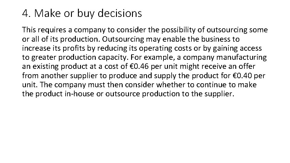 4. Make or buy decisions This requires a company to consider the possibility of