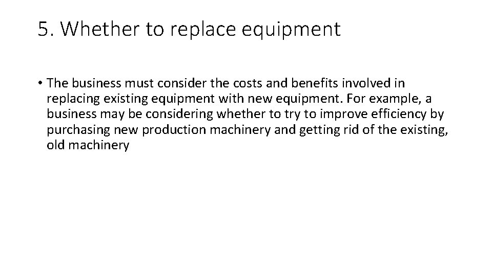5. Whether to replace equipment • The business must consider the costs and benefits