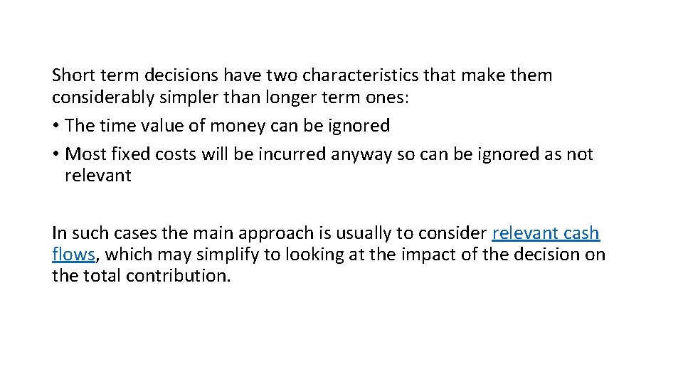 Short term decisions have two characteristics that make them considerably simpler than longer term