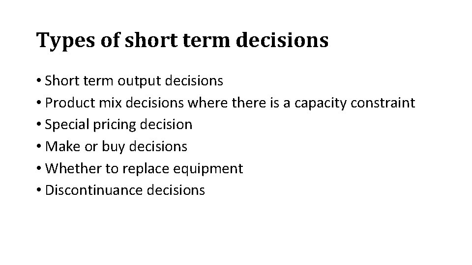 Types of short term decisions • Short term output decisions • Product mix decisions