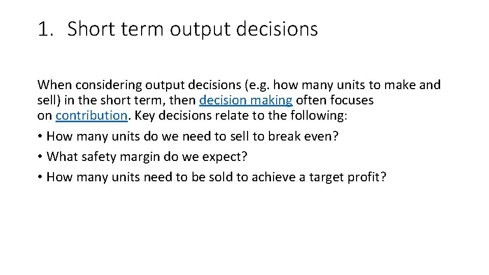 1. Short term output decisions When considering output decisions (e. g. how many units