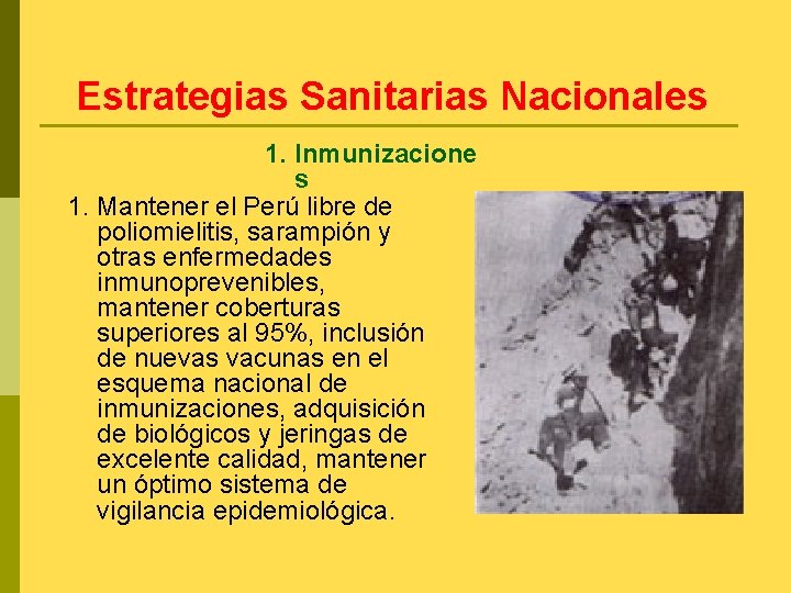 Estrategias Sanitarias Nacionales 1. Inmunizacione s 1. Mantener el Perú libre de poliomielitis, sarampión