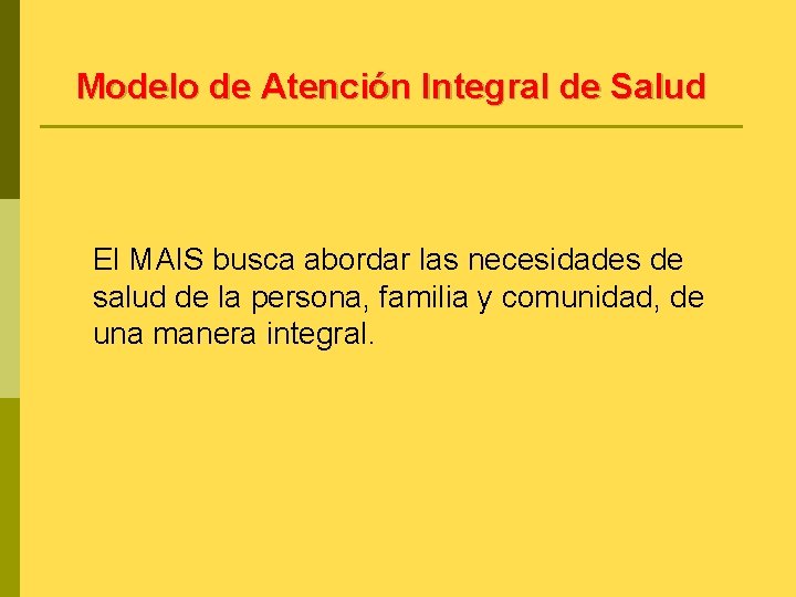 Modelo de Atención Integral de Salud El MAIS busca abordar las necesidades de salud