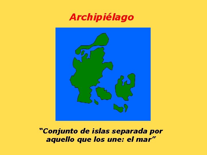 Archipiélago “Conjunto de islas separada por aquello que los une: el mar” 