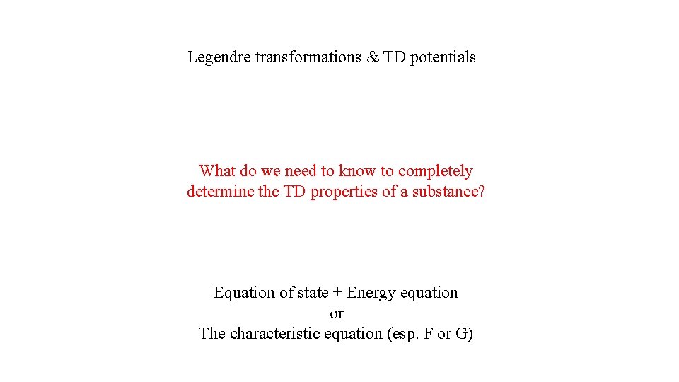Legendre transformations & TD potentials What do we need to know to completely determine