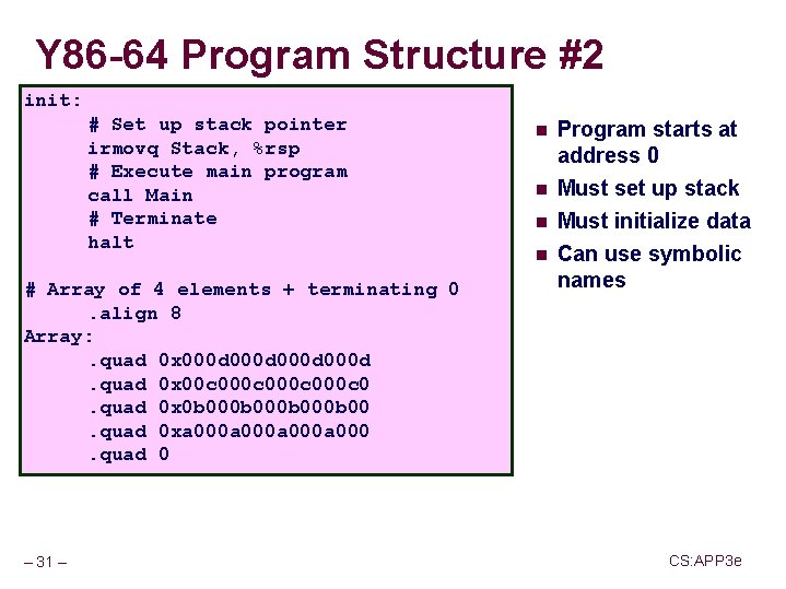 Y 86 -64 Program Structure #2 init: # Set up stack pointer irmovq Stack,