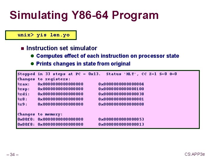 Simulating Y 86 -64 Program unix> yis len. yo n Instruction set simulator l