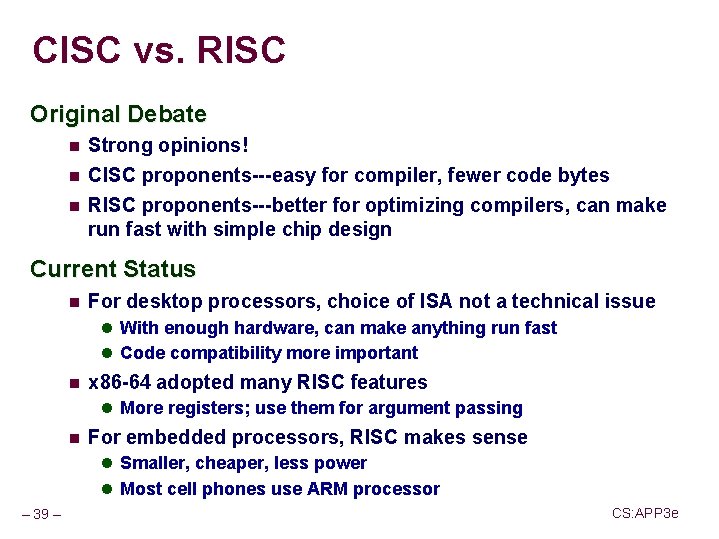 CISC vs. RISC Original Debate n Strong opinions! n CISC proponents---easy for compiler, fewer