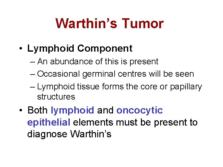 Warthin’s Tumor • Lymphoid Component – An abundance of this is present – Occasional