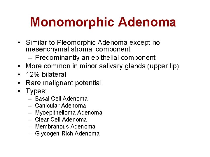 Monomorphic Adenoma • Similar to Pleomorphic Adenoma except no mesenchymal stromal component – Predominantly