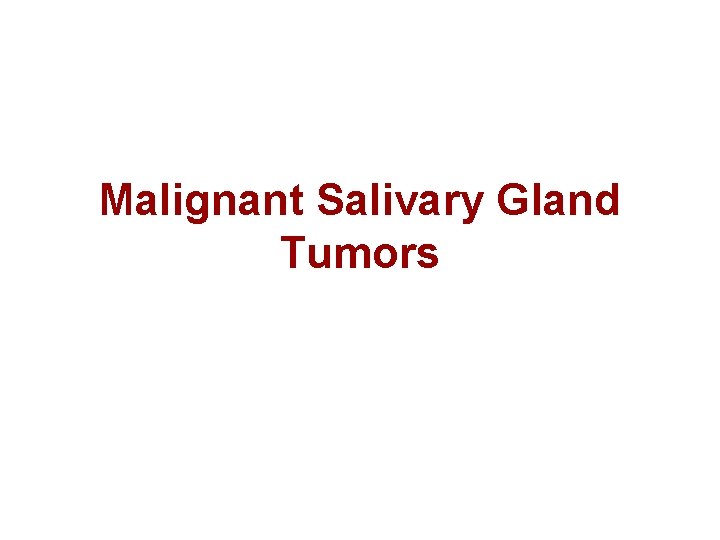 Malignant Salivary Gland Tumors 