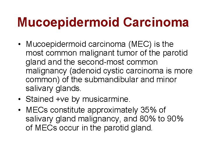 Mucoepidermoid Carcinoma • Mucoepidermoid carcinoma (MEC) is the most common malignant tumor of the