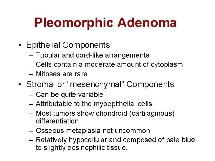 Pleomorphic Adenoma • Epithelial Components – Tubular and cord-like arrangements – Cells contain a