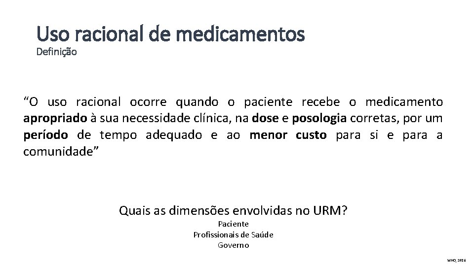 Uso racional de medicamentos Definição “O uso racional ocorre quando o paciente recebe o