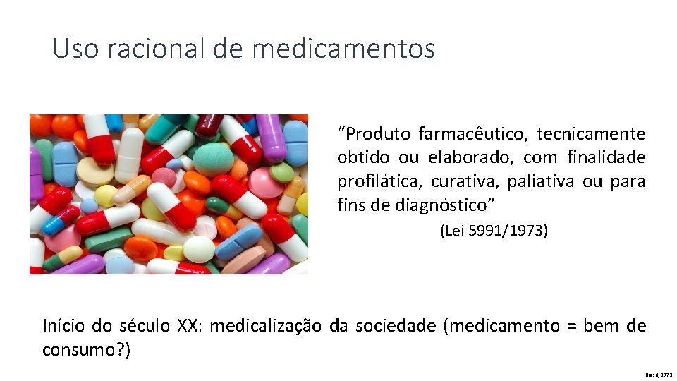 Uso racional de medicamentos “Produto farmacêutico, tecnicamente obtido ou elaborado, com finalidade profilática, curativa,