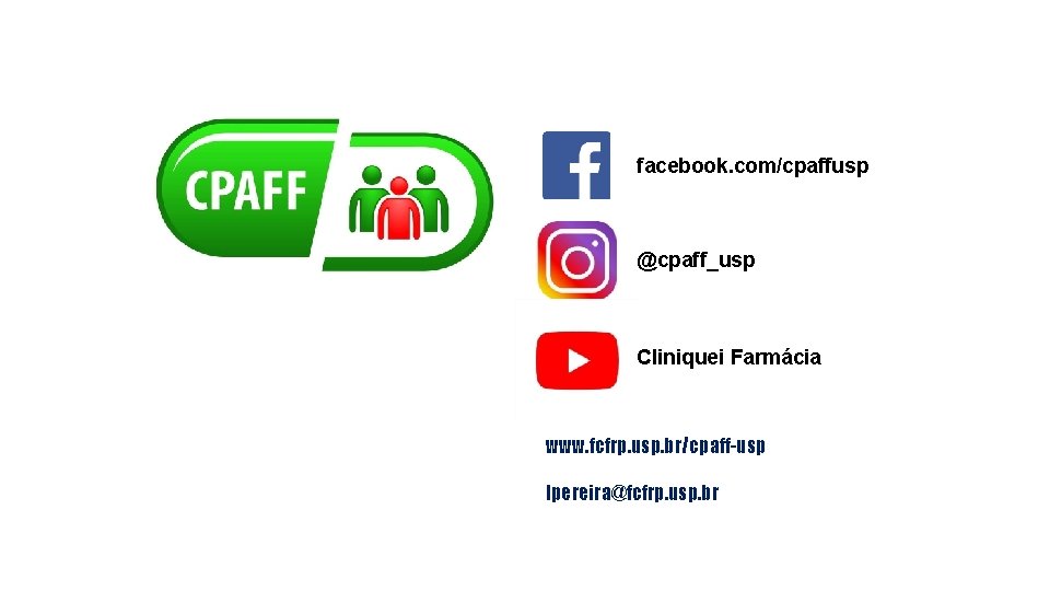 facebook. com/cpaffusp @cpaff_usp Cliniquei Farmácia www. fcfrp. usp. br/cpaff-usp lpereira@fcfrp. usp. br 