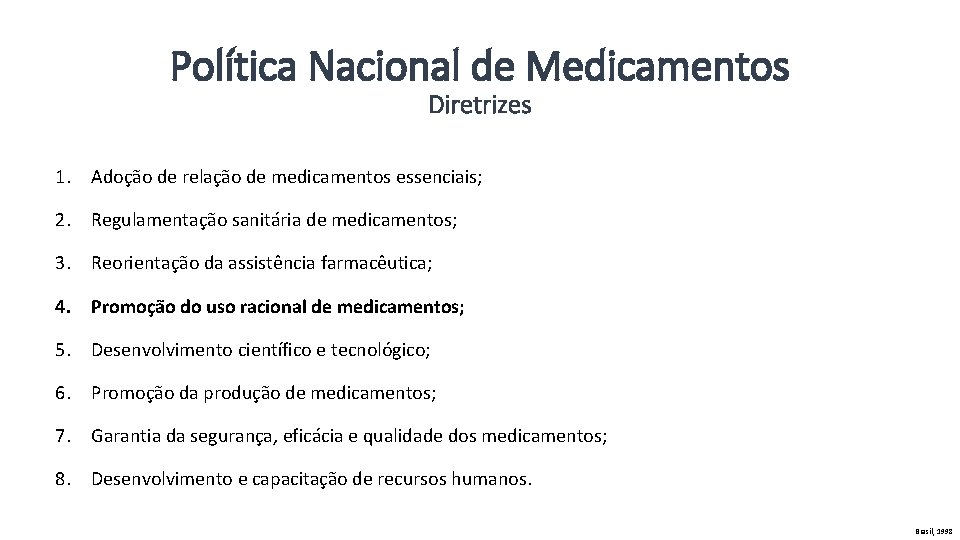Política Nacional de Medicamentos Diretrizes 1. Adoção de relação de medicamentos essenciais; 2. Regulamentação