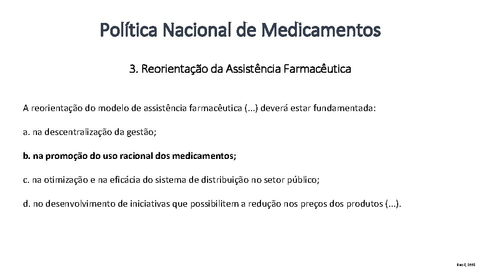 Política Nacional de Medicamentos 3. Reorientação da Assistência Farmacêutica A reorientação do modelo de