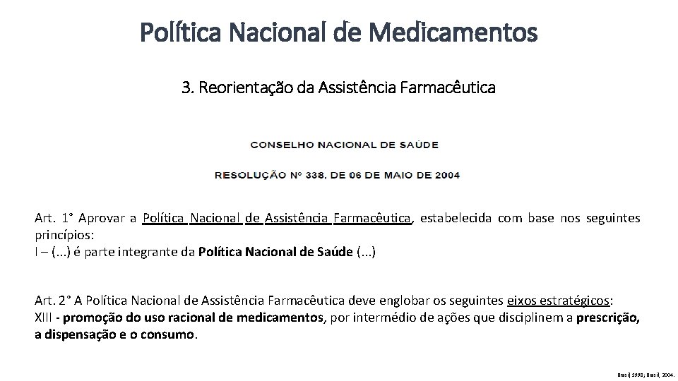 Política Nacional de Medicamentos 3. Reorientação da Assistência Farmacêutica Art. 1° Aprovar a Política