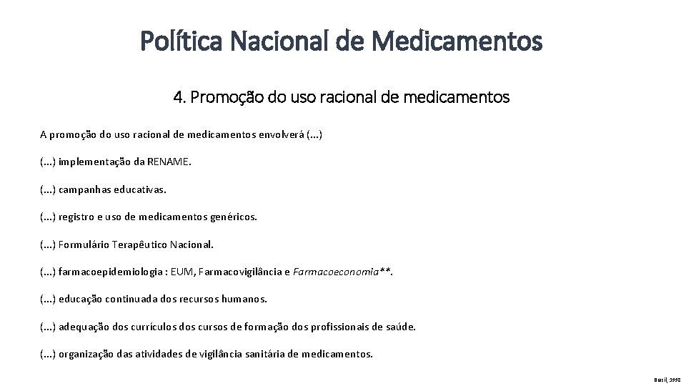 Política Nacional de Medicamentos 4. Promoção do uso racional de medicamentos A promoção do