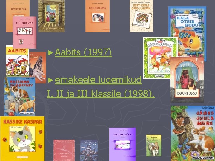 ► Aabits (1997) ► emakeele lugemikud I, II ja III klassile (1998). 