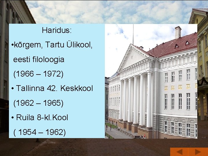 Haridus: • kõrgem, Tartu Ülikool, eesti filoloogia (1966 – 1972) • Tallinna 42. Keskkool