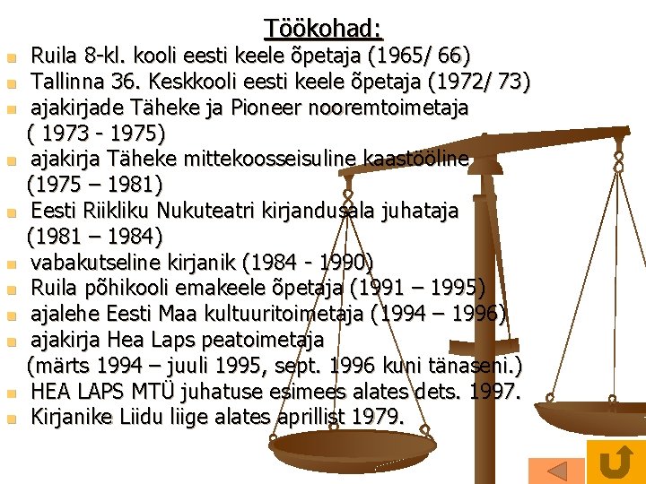 Töökohad: n n n Ruila 8 -kl. kooli eesti keele õpetaja (1965/ 66) Tallinna