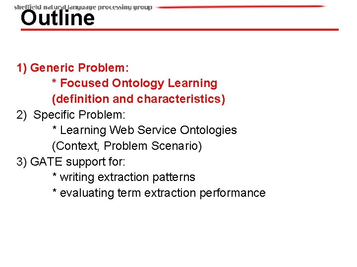 Outline 1) Generic Problem: * Focused Ontology Learning (definition and characteristics) 2) Specific Problem: Outline 1) Generic Problem: * Focused Ontology Learning (definition and characteristics) 2) Specific Problem: