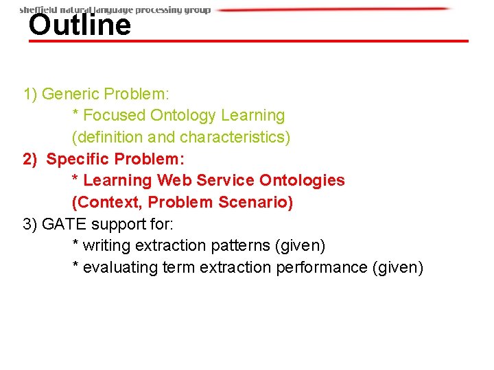 Outline 1) Generic Problem: * Focused Ontology Learning (definition and characteristics) 2) Specific Problem: Outline 1) Generic Problem: * Focused Ontology Learning (definition and characteristics) 2) Specific Problem:
