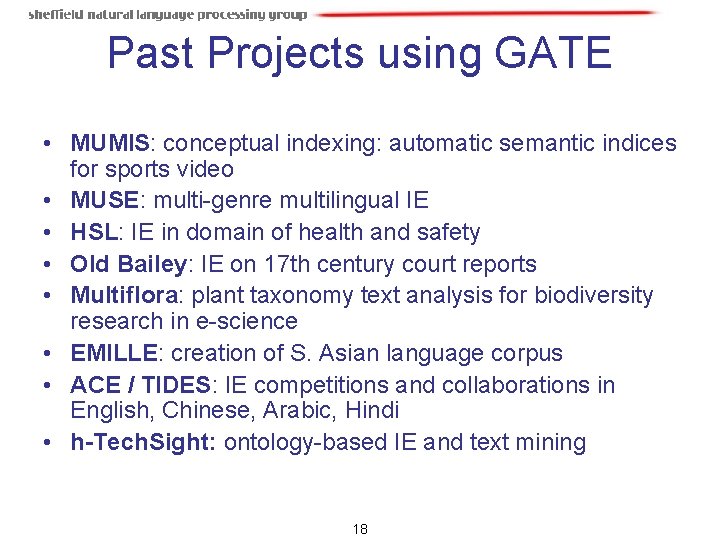 Past Projects using GATE • MUMIS: conceptual indexing: automatic semantic indices for sports video Past Projects using GATE • MUMIS: conceptual indexing: automatic semantic indices for sports video
