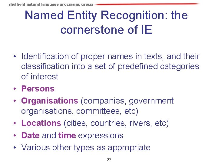 Named Entity Recognition: the cornerstone of IE • Identification of proper names in texts, Named Entity Recognition: the cornerstone of IE • Identification of proper names in texts,
