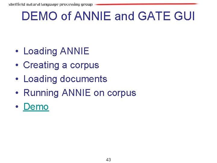 DEMO of ANNIE and GATE GUI • • • Loading ANNIE Creating a corpus DEMO of ANNIE and GATE GUI • • • Loading ANNIE Creating a corpus