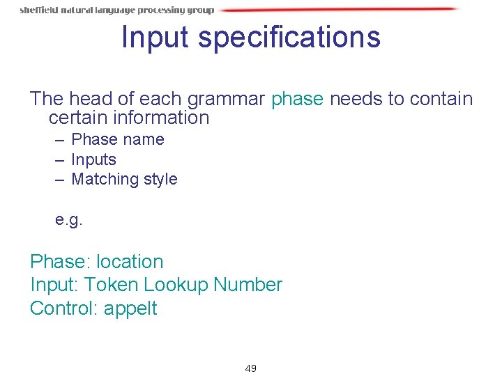 Input specifications The head of each grammar phase needs to contain certain information – Input specifications The head of each grammar phase needs to contain certain information –