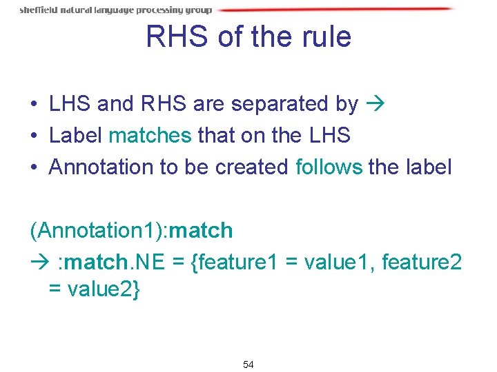 RHS of the rule • LHS and RHS are separated by • Label matches RHS of the rule • LHS and RHS are separated by • Label matches