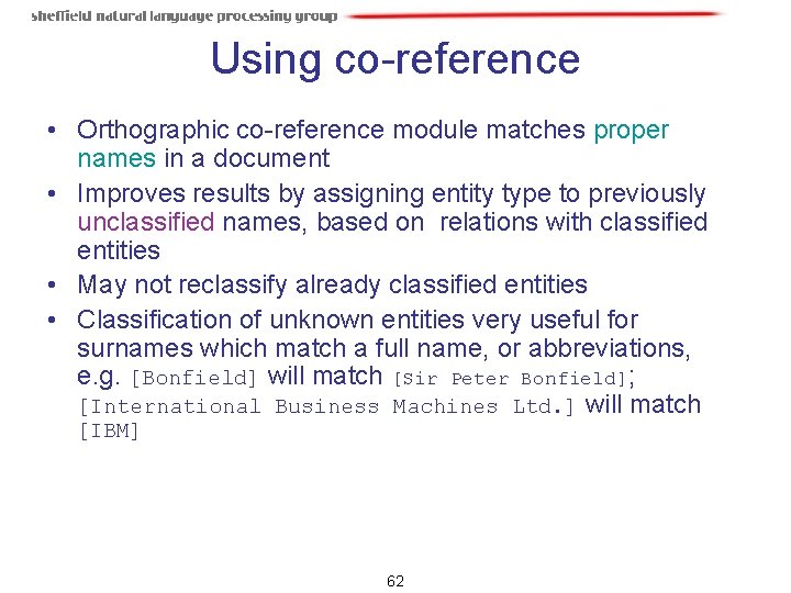Using co-reference • Orthographic co-reference module matches proper names in a document • Improves Using co-reference • Orthographic co-reference module matches proper names in a document • Improves
