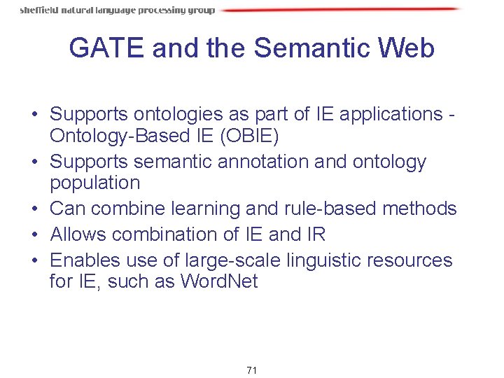 GATE and the Semantic Web • Supports ontologies as part of IE applications Ontology-Based GATE and the Semantic Web • Supports ontologies as part of IE applications Ontology-Based
