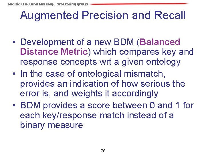 Augmented Precision and Recall • Development of a new BDM (Balanced Distance Metric) which Augmented Precision and Recall • Development of a new BDM (Balanced Distance Metric) which