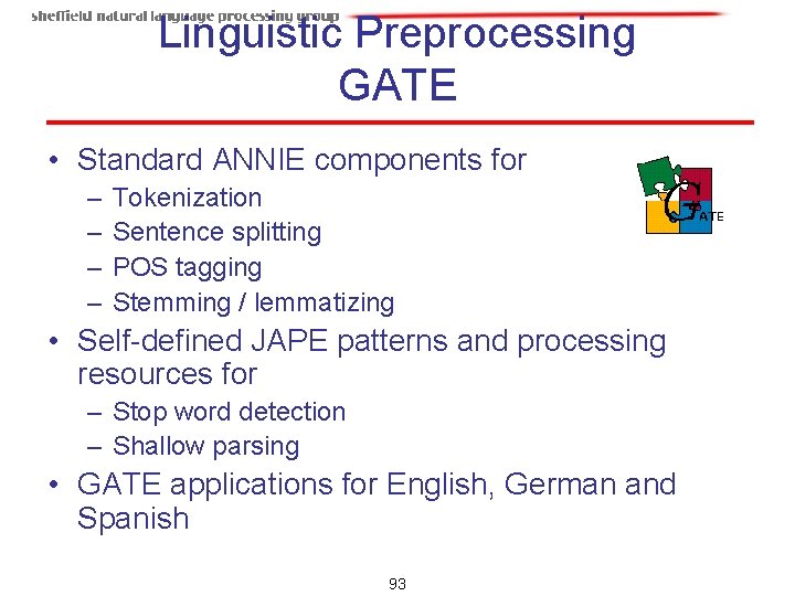 Linguistic Preprocessing GATE • Standard ANNIE components for – – Tokenization Sentence splitting POS Linguistic Preprocessing GATE • Standard ANNIE components for – – Tokenization Sentence splitting POS