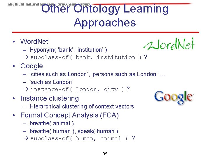 Other Ontology Learning Approaches • Word. Net – Hyponym( ‘bank’, ‘institution’ ) subclass-of( bank, Other Ontology Learning Approaches • Word. Net – Hyponym( ‘bank’, ‘institution’ ) subclass-of( bank,