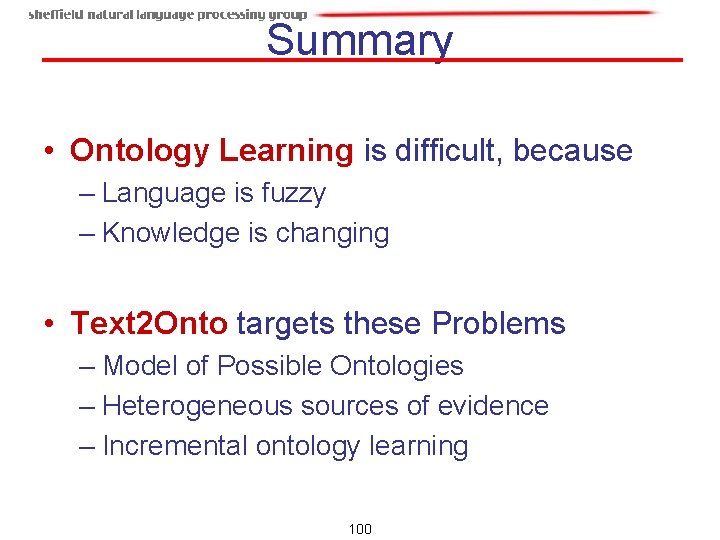 Summary • Ontology Learning is difficult, because – Language is fuzzy – Knowledge is Summary • Ontology Learning is difficult, because – Language is fuzzy – Knowledge is