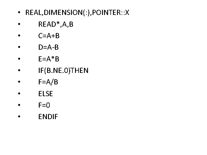 • REAL, DIMENSION(: ), POINTER: : X • READ*, A, B • C=A+B