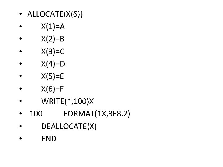  • ALLOCATE(X(6)) • X(1)=A • X(2)=B • X(3)=C • X(4)=D • X(5)=E •