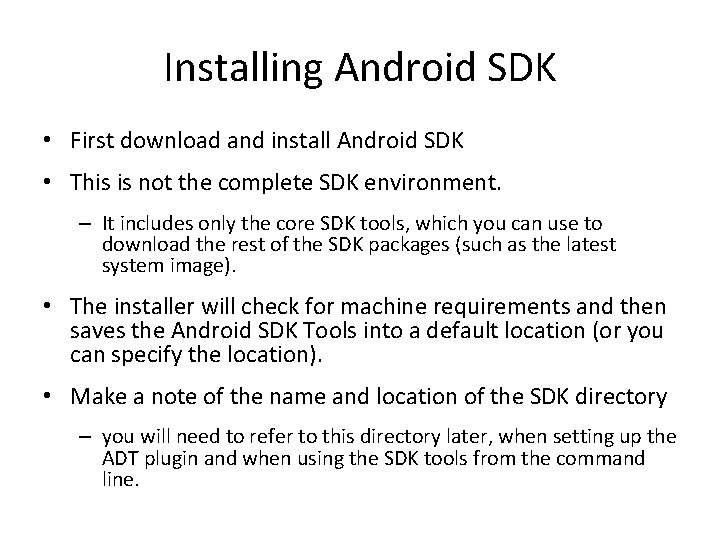 Installing Android SDK • First download and install Android SDK • This is not