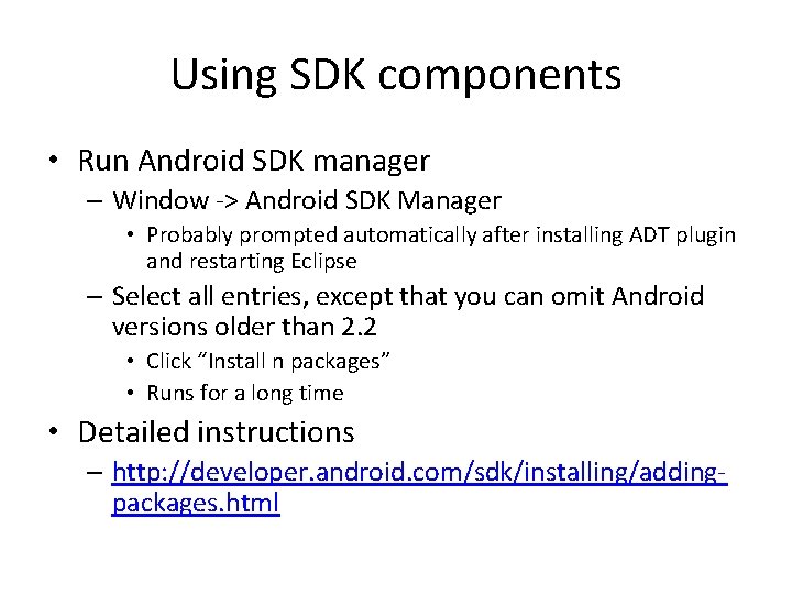 Using SDK components • Run Android SDK manager – Window -> Android SDK Manager