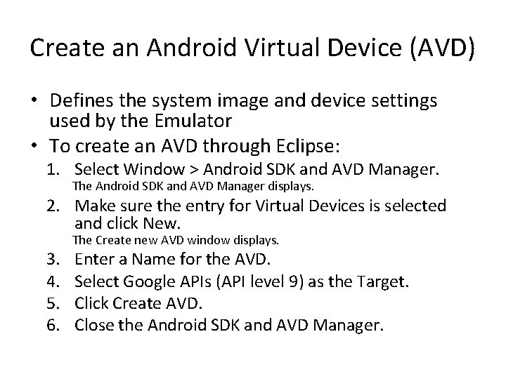 Create an Android Virtual Device (AVD) • Defines the system image and device settings