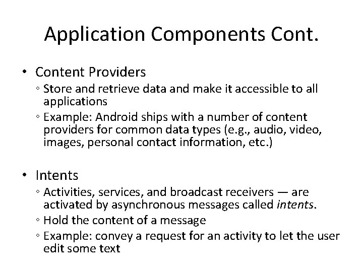 Application Components Cont. • Content Providers ◦ Store and retrieve data and make it