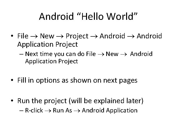 Android “Hello World” • File New Project Android Application Project – Next time you
