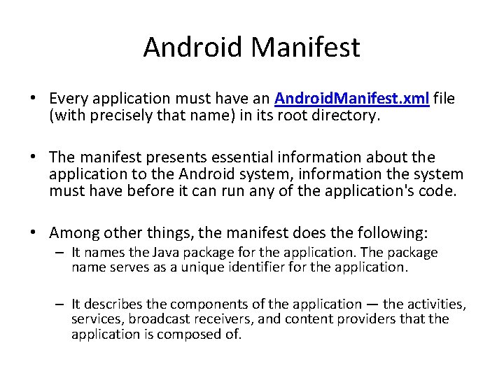 Android Manifest • Every application must have an Android. Manifest. xml file (with precisely