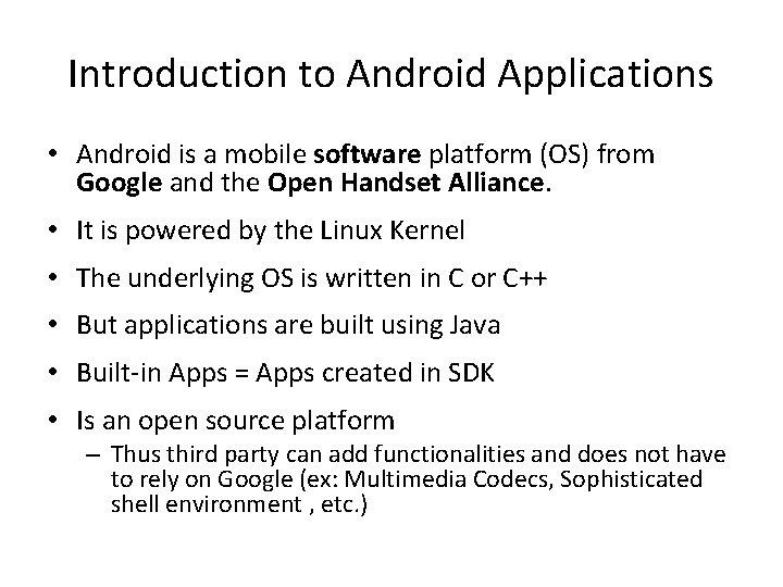 Introduction to Android Applications • Android is a mobile software platform (OS) from Google