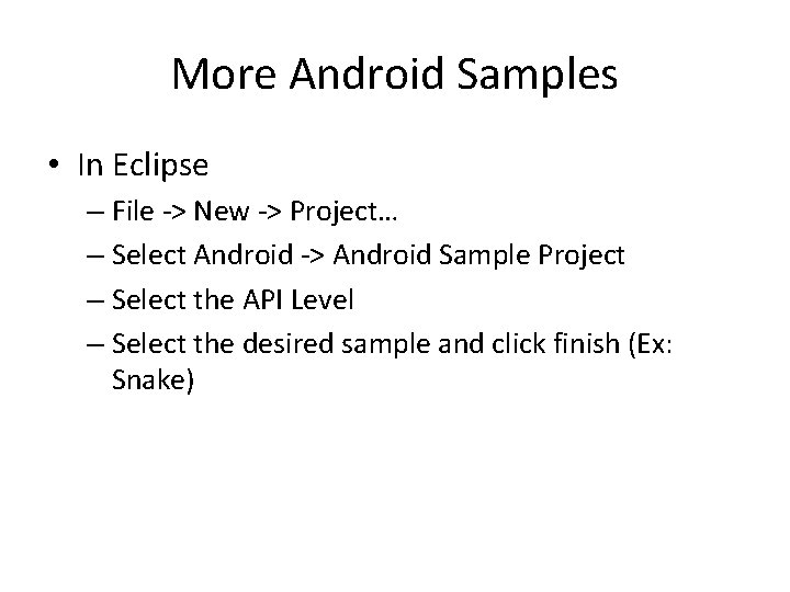 More Android Samples • In Eclipse – File -> New -> Project… – Select